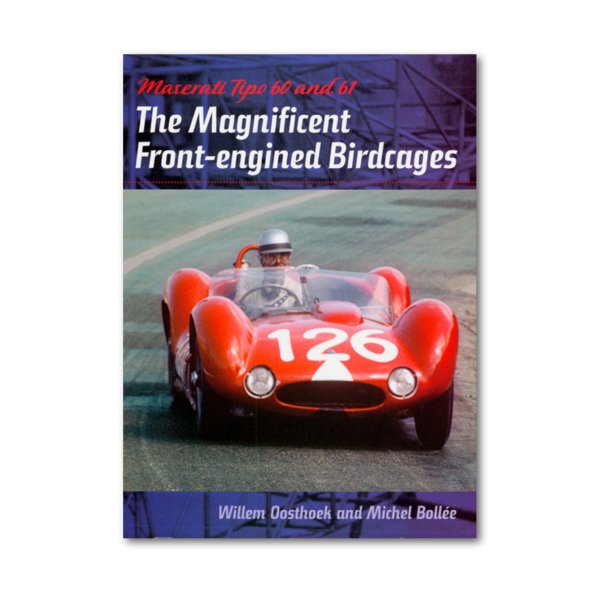 Maserati Tipo 60 and 61 – The Magnificent Front-engined Birdcages