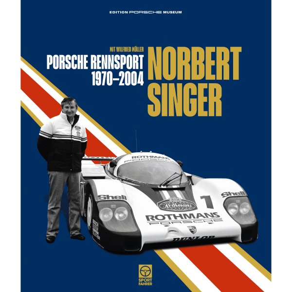 Norbert Singer – Porsche Rennsport 1970–2004 von Norbert Singer, Wilfried Müller – Cover